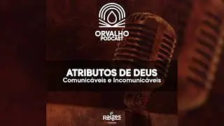 AULA 1 | Atributos de Deus (Comunicáveis e Incomunicáveis)