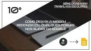 Como deixar a imagem redonda(ou qualquer forma) no Slides do google