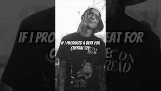 If I produced a beat for central cee: