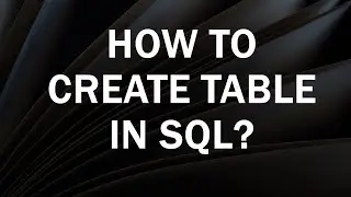How to Create Table in SQL