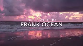 Frank Ocean - pink + white (lyrics)