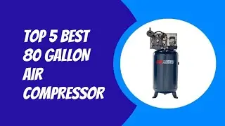 TOP 5 BEST 80 GALLON AIR COMPRESSOR 2023