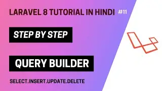 Laravel 8 tutorial in Hindi (Query Builder) | SELECT.INSERT.UPDATE.DELETE | part 11 | 🔥 2023