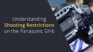 Shooting Restrictions on the Panasonic GH6 | Shooting Long Form Video on the Panasonic GH6