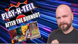 Play N Tell Episode 33 | After the Burnout