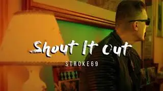 Stroke 69 - Shout it out