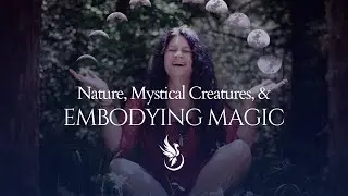 Q+A: Nature, Mystical Creatures, and Embodying Magic