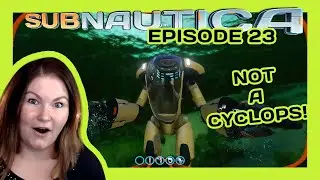 SUBNAUTICA | THIS IS NOT A CYCLOPS | EPISODE 23