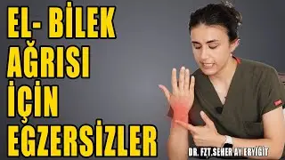 EL BİLEĞİ AĞRISINI GEÇİRMEK İÇİN EGZERSİZLER