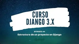 Curso Django 3.X: #4 Estructura de un proyecto en Django
