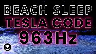Deep Sleep Telsa Code 963hz on the Beach