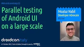 Moataz Nabil - Parallel testing of Android UI on a large scale - droidcon Italy 2022