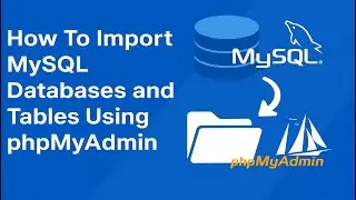 How To Import MySQL Databases and Tables Using phpMyAdmin