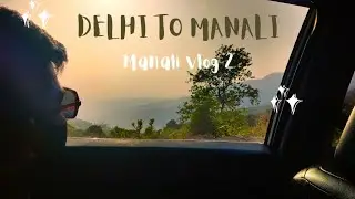 Delhi to Manali | 17 hrs journey | Manali vlog 2 | Amar Mandal