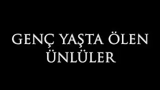 Genç Yaşta Hayatını Kaybeden 5 Ünlü