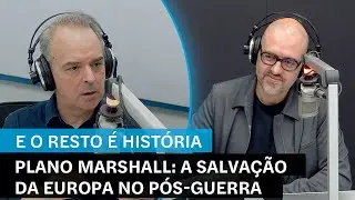 E o Resto é História: Plano Marshall: a salvação da Europa no pós-Guerra