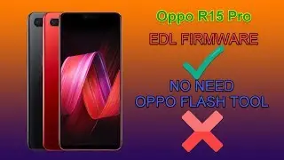 Oppo R15 PRO EDL FIRMWARE USE ANY QUALCOMM TOOL TO FLASH NO NEED OPPO FLASH TOOL