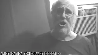 Angry Grandpa: Yesterday by The Beatles