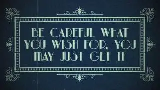 Idiom: Be careful what you wish for, you may just get it
