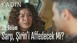 Sarp, Şirin'i affedecek mi? - Kadın 29. Bölüm