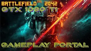 Battlefield 2042 NVIDIA 1080TI TEST ULTRA GRAPHICS PORTAL