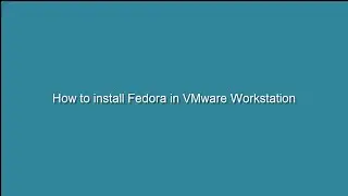 How to install Fedora in VMware Workstation