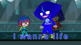I wanna life/ Poppy Plaingtime/ Gacha Club
