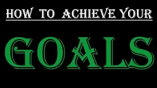 HOW TO ACHIEVE YOUR GOALS | Motivational video