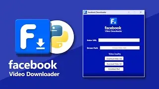 Create  Python GUI Application - Facebook Video Downloader