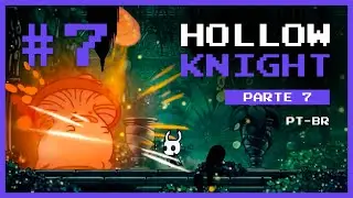 HOLLOW KNIGHT #7 - Ermos Fúngicos 🍄🍃 (PT-BR)