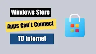 How to Fix Windows Store Apps Can't Connect to the Internet