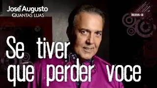 José Augusto - Se Tiver Que Perder Você (Quantas Luas)