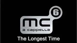 The Longest Time (MC6 A Cappella - Official Music Video)