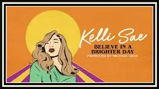 Kelli Sae – Believe In A Brighter Day (Michael Gray Extended Mix)
