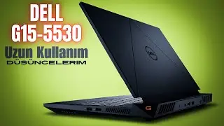 Dell G15 5530 Uzun Kullanım Düşüncelerim