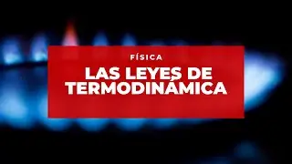 Las Leyes de la Termodinámica / Física