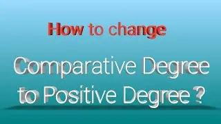 Change Degree - Comparative to positive | Change the degree | Learn English Grammar