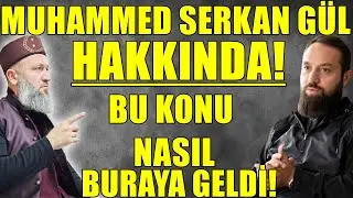 WHAT IS BEING TALKED ABOUT US AND MUHAMMED SERKAN GÜL! Hüseyin ÇEVİK