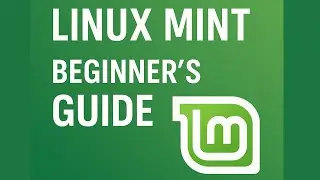 The ULTIMATE Linux Mint Beginners Guide (Cinnamon Edition)