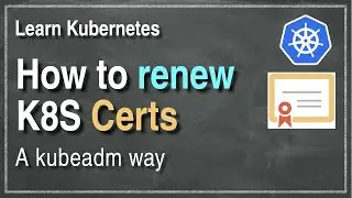 [ Kube 105 ] Renewing Kubernetes certificates with Kubeadm