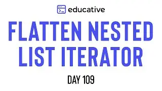 Flatten Nested List Iterator | LeetCode Medium | Educative.io Day 109 | Stacks