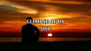 GLIMPSE OF US - (JOJI / Lyrics)