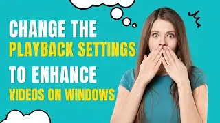 How to Change Playback Settings to Enhance Videos in Windows 11 Automatically?