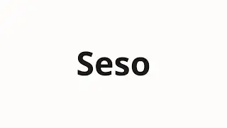 How to pronounce Seso
