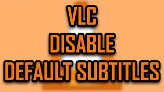 VLC - CHANGE DEFAULT SUBTITLE TO NONE (DISABLE DEFAULT SUBTITLES) [2025]