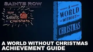 Saints Row IV: How The Saints Save Christmas - A World Without Christmas Achievement Guide