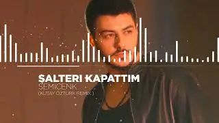 SEMİCENK - ŞALTERİ KAPATTIM (KUTAY OZTURK REMIX)