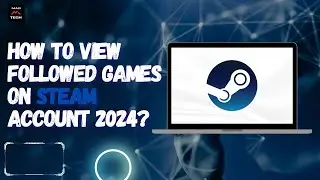 How to View Followed Games on Steam Account 2024?