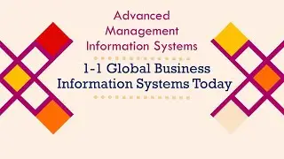 1 - Global Business Information Systems Today