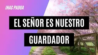 El Señor es nuestro guardador ✅